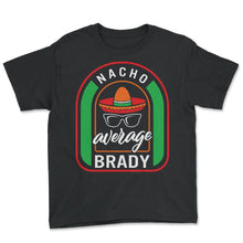 Load image into Gallery viewer, Nacho Average Brady Mexican Fiesta T Shirt - Youth Tee - Black