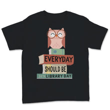 Load image into Gallery viewer, Everyday Should Be Library Day Cute Owl Reading Books Book Lover