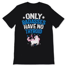 Load image into Gallery viewer, Thyroid Cancer Awareness Only Badasses Have No Thyroid Unicorn Pink