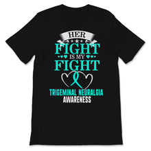 Load image into Gallery viewer, Trigeminal Neuralgia Awareness Her Fight Is My Fight Teal Ribbon