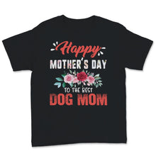 Load image into Gallery viewer, Happy Mother's Day To The Best Dog Mom Pets Lover Pink Flowers Women