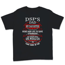 Load image into Gallery viewer, DSP Dad My Daughter Saves Strangers Father's Day Direct Support