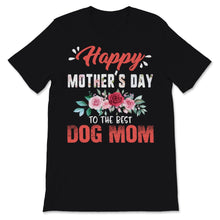 Load image into Gallery viewer, Happy Mother's Day To The Best Dog Mom Pets Lover Pink Flowers Women