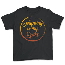 Load image into Gallery viewer, Napping Shirt, Napping Is My Sport Tee, Funny Napping Lover Lazy Gift - Youth Tee - Black