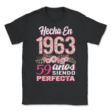 Load image into Gallery viewer, Mujer 59 Cumpleaños Regalo Hecha En 1963, 59 Anos Siendo Perfecta - Unisex T-Shirt - Black