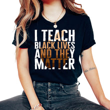 Load image into Gallery viewer, Black Lives Matter Shirt, I Teach Black Lives And They Matter Tee, - Unisex T-Shirt - Black