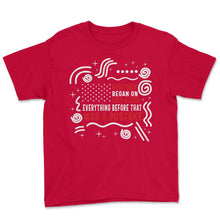 Load image into Gallery viewer, 4th Of July Shirt, History Began Everything Before Was A Mistake - Youth Tee - Red