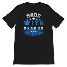 Load image into Gallery viewer, Dads With Beards Are Better Shirt, Funny Fathers Day Gift From Wife,