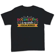 Load image into Gallery viewer, Social Worker Shirt Documenting Is My Cardio Kindness Funny Gift For