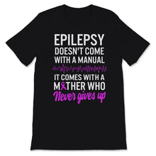 Load image into Gallery viewer, Epilepsy Awareness Doesn't Come With Manual It Comes Never Giving Up