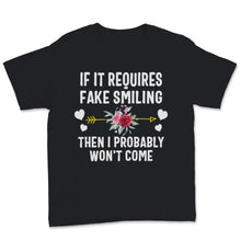 Load image into Gallery viewer, shirt with saying, If It Requires Fake Smiling Shirt, Then I Probably