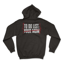 Load image into Gallery viewer, To Do List Your Mom Matching With Dad Shirt, Mother's Day Gift Funny - Hoodie - Black
