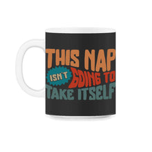 Load image into Gallery viewer, Napping Shirt, This Nap Isn't Going To Take Itself, Funny Napping - 11oz Mug - Black on White