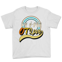 Load image into Gallery viewer, Occupational Therapy Shirt, OT Love 3 Tee, OT Assistant Gift, - Youth Tee - White