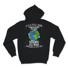Load image into Gallery viewer, Climate Change Still Real Science Works Ignorance Bad 2+2 Four Save
