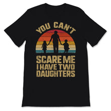 Load image into Gallery viewer, You Can't Scare Me I Have Two Daughters Vintage Sunset Father's Day