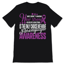 Load image into Gallery viewer, Fibromyalgia Awareness Being Strong Is The Only Choice Purple Ribbon