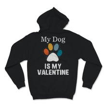 Load image into Gallery viewer, My Dog Is My Valentine Shirt Dogs Lover Anti Valentine's Day Gift For