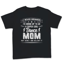 Load image into Gallery viewer, Super Cool Dance Mom Here I am Killing It Mother's Day Women Birthday