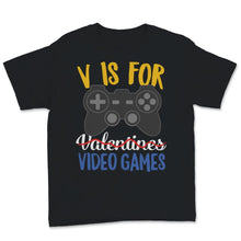 Load image into Gallery viewer, Single Video Gamer V Not for Valentines Day Kids Boys School Video