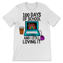 Load image into Gallery viewer, 100 Days Of School Shirt And I Still Loving It Distance Learning Gift
