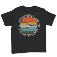 Load image into Gallery viewer, Electricians Love A Good Three Way, Funny Adult T Shirt, Electrician