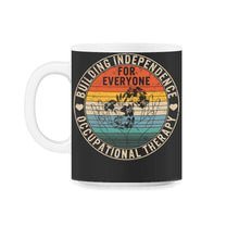 Load image into Gallery viewer, Occupational Therapy Shirt, Building Independence For Everyone, OT - 11oz Mug - Black on White