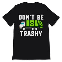 Load image into Gallery viewer, Don't Be Trashy Earth Day Recycling Truck Nature Conservation Save