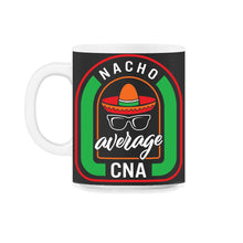 Load image into Gallery viewer, Nacho Average Cna Mexican Fiesta T Shirt - 11oz Mug - Black on White