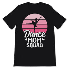 Load image into Gallery viewer, Dance Mom Squad Shirt Ballet Mother Days Gift For Women Mom Life