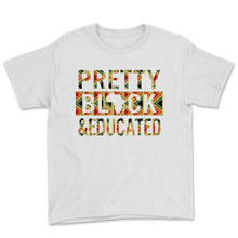 Load image into Gallery viewer, Black History Month Pretty Black & Educated Shirt Gift Women Men