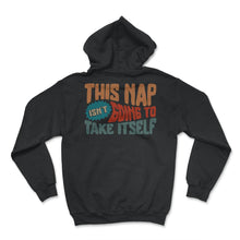 Load image into Gallery viewer, Napping Shirt, This Nap Isn't Going To Take Itself, Funny Napping - Hoodie - Black