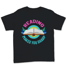 Load image into Gallery viewer, Reading Shirt Reading Makes You Sharp Funny Books Reader Bookworm