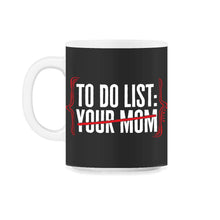 Load image into Gallery viewer, To Do List Your Mom Matching With Dad Shirt, Mother's Day Gift Funny - 11oz Mug - Black on White