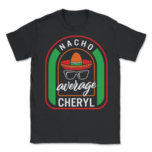 Load image into Gallery viewer, Nacho Average Cheryl Mexican Fiesta T Shirt - Unisex T-Shirt - Black