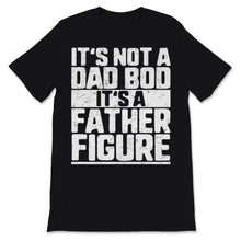 Load image into Gallery viewer, Its Not A Dad Bod Its A Father Figure Retro Father's Day Gift For