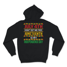 Load image into Gallery viewer, Juneteenth is My Independence Day July 4th Didn't Set Me Free