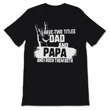 Load image into Gallery viewer, I Have Two Titles Dad And Papa I Rock Sign Them Both Father's Day