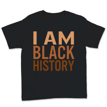 Load image into Gallery viewer, I Am Black History Month Shirt African American Black Lives Matter