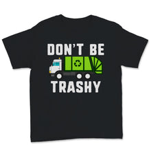 Load image into Gallery viewer, Don't Be Trashy Earth Day Recycling Truck Nature Conservation Save