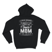 Load image into Gallery viewer, Super Cool Dance Mom Here I am Killing It Mother's Day Women Birthday