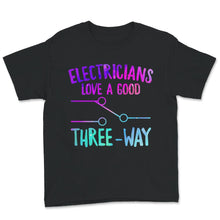 Load image into Gallery viewer, Electricians Love A Good Three Way, Funny Adult T Shirt, Electrician