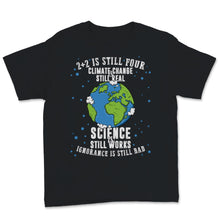 Load image into Gallery viewer, Climate Change Still Real Science Works Ignorance Bad 2+2 Four Save