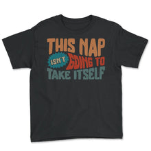Load image into Gallery viewer, Napping Shirt, This Nap Isn't Going To Take Itself, Funny Napping - Youth Tee - Black