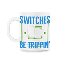 Load image into Gallery viewer, Switches Be Trippin', Electrician Shirt, Funny Electrician Shirt, - 11oz Mug - White