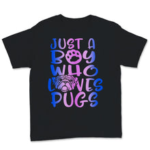 Load image into Gallery viewer, Just A Boy Who Loves Pugs Shirt Cute Pug Dogs Pugs Lover Dogs Puppy