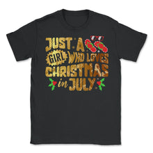 Load image into Gallery viewer, Christmas In July Shirt, Just A Girl Who Loves Christmas In July - Unisex T-Shirt - Black