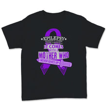 Load image into Gallery viewer, Epilepsy Awareness Doesn't Come With Manual It Comes Never Giving Up