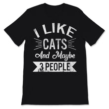 Load image into Gallery viewer, I Like Cats And Maybe 3 People Shirt Cats Mom Cute Kitten Love Funny