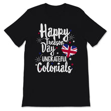 Load image into Gallery viewer, Happy Treason Day Ungrateful Colonials British USA Flag Celebration